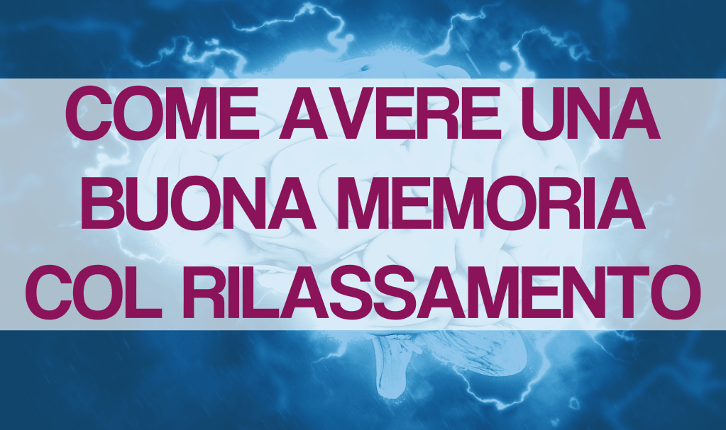 la-scienza-spiega-come-avere-una-buona-memoria-col-rilassamento