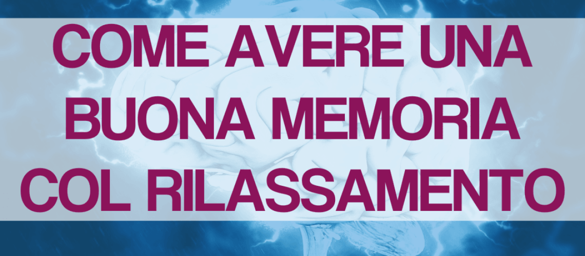 la-scienza-spiega-come-avere-una-buona-memoria-col-rilassamento